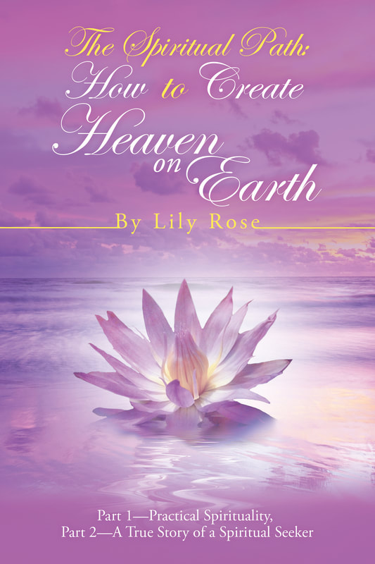 The book cover of The Spiritual Path: How to Create Heaven on Earth by Lily Rose